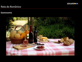 Rota do Românico
Gastronomia
 