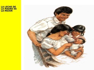 LA LECHE DELA LECHE DE
LA MADRE ESLA MADRE ES
LA MEJORLA MEJOR
 