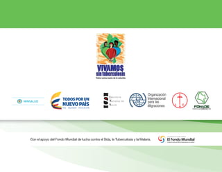 Con el apoyo del Fondo Mundial de lucha contra el Sida, la Tuberculosis y la Malaria.
Libertad y Orden
 