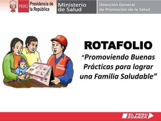 ROTAFOLIO
“Promoviendo Buenas
Prácticas para lograr
una Familia Saludable”
 