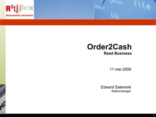 Order2Cash Reed Business 11 mei 2009 Edward Salemink Salesmanager 