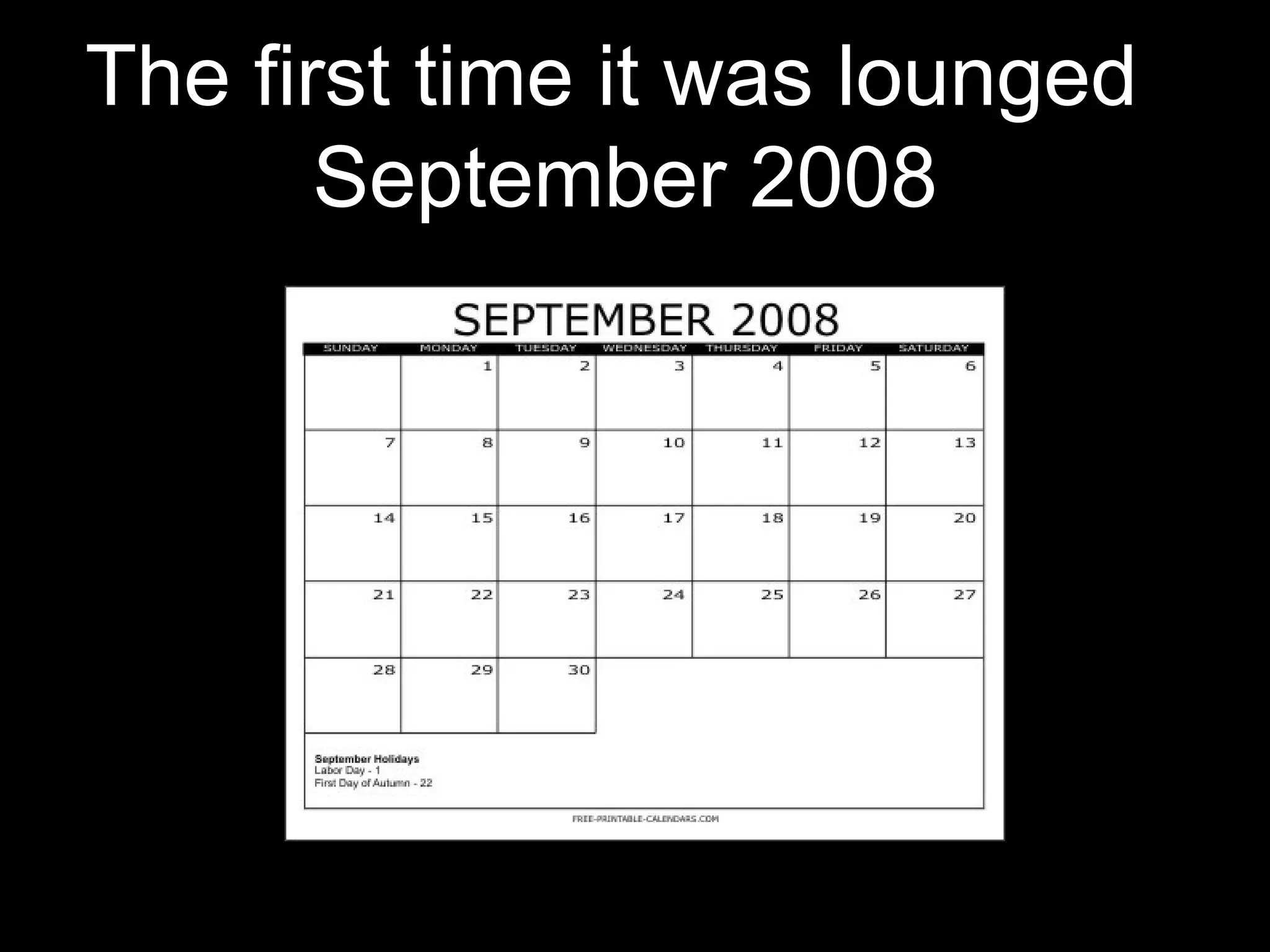 The first time it was lounged  September 2008   