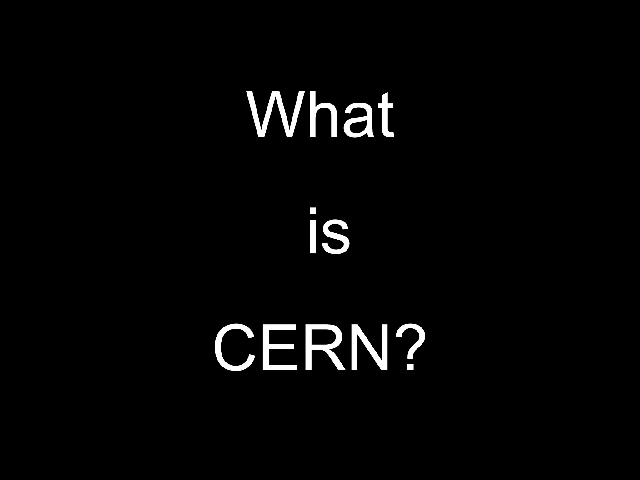 What is CERN? 