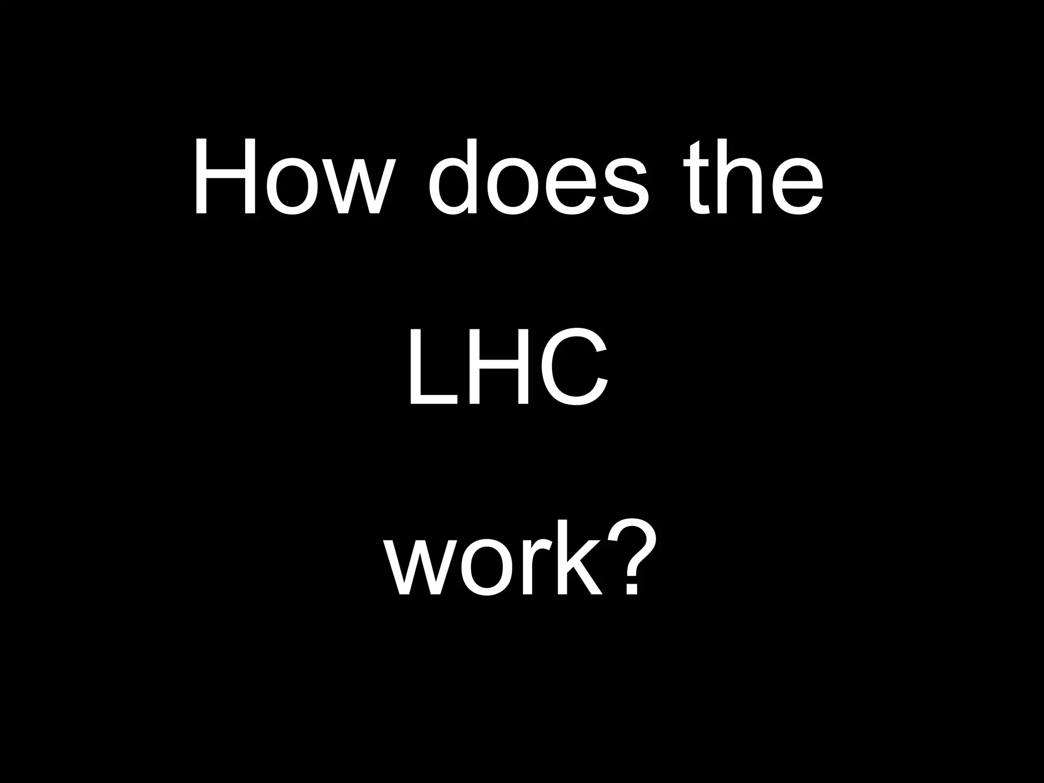 How does the  LHC  work? 