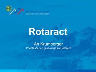 Rotaract
An Krumberger
Pooblaščenec guvernerja za Rotaract
 