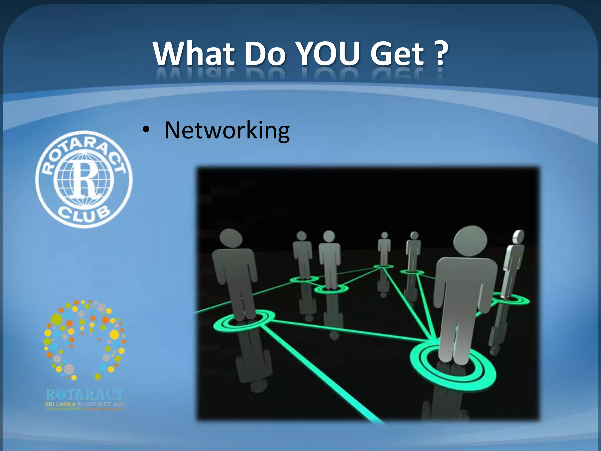 What Do YOU Get ?
• Networking
 