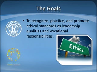 The Goals
• To recognize, practice, and promote
  ethical standards as leadership
  qualities and vocational
  responsibilities.
 