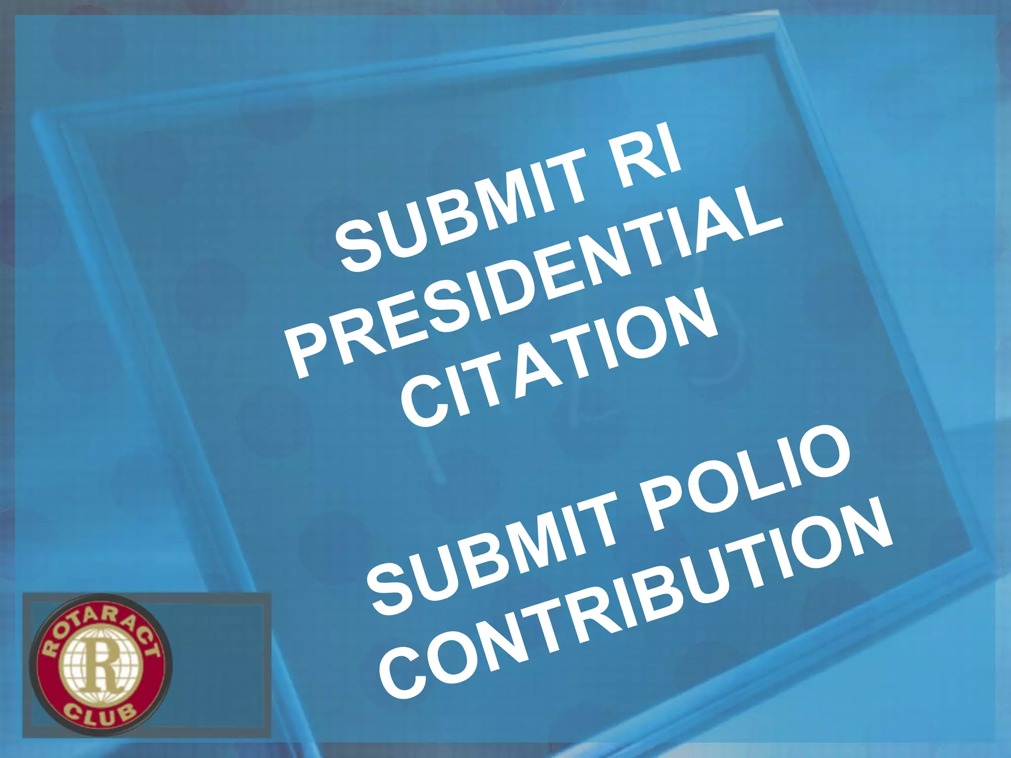 SUBMIT RI
PRESIDENTIAL
CITATION
SUBMIT POLIO
CONTRIBUTION
 