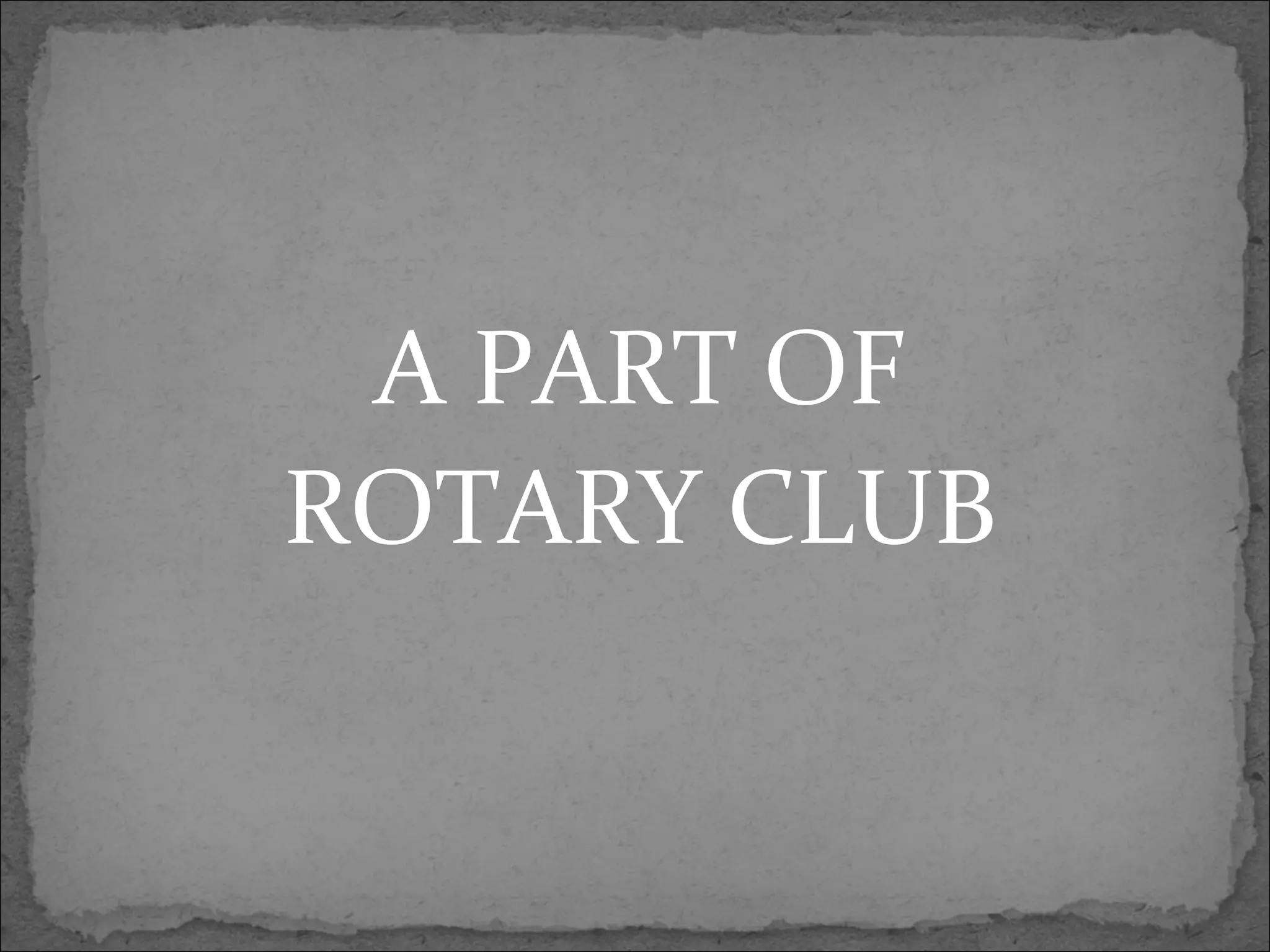 A PART OF
ROTARY CLUB
 