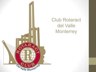 Club Rotaract
del Valle
Monterrey
 