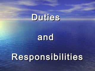 DutiesDuties
andand
ResponsibilitiesResponsibilities
 