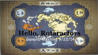 Hello, Rotaractors 
General Meeting 9/22/14 
 