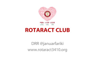 ROTARACT CLUB
DRR @januarfariki
www.rotaract3410.org

 