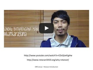 http://www.youtube.com/watch?v=COsQJa41gHw
http://www.rotaract3410.org/why-rotaract/
DRR Januar - Rotaract Introduction

 