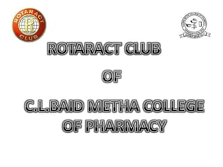 ROTARACT CLUB   OF C.L.BAID METHA COLLEGE OF PHARMACY 