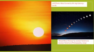 Left Photo: Mara Sunset by Mr Jagi Gakunju
(2018)
“Blood Moon Rising” by JacelynTanemura
(JacelynTanemura Photography, 2019)
 