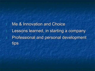 Me & Innovation and Choice Lessons learned, in starting a company Professional and personal development tips 