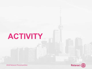 2018 Rotaract Preconvention
ACTIVITY
 