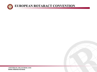 EUROPEAN ROTARACT CONVENTION 
AMSTERDAM, THE NETHERLANDS 
www.rotaract.nl/euco 

