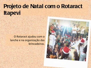 O Rotaract ajudou com o lanche e na organização das brincadeiras. Projeto de Natal com o Rotaract Itapevi 