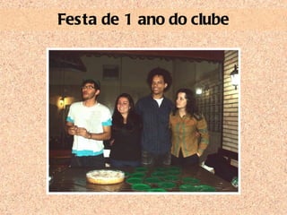 Festa de 1 ano do clube 