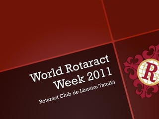ara    ct
       ot
    d R 2011
Worl ek
      e Limeira Tatuibi
    W de
           t Club
  Ro tarac
 