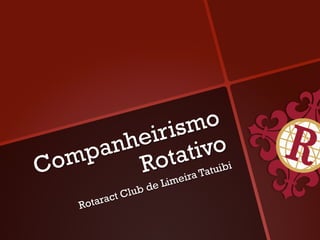 rismo
         ei
      anh tativo
Co mp    Ro Tatuibi            a
                      e Li meir
             Club d
        ract
    Rota
 