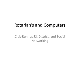 Rotarian’s and Computers Club Runner, RI, District, and Social Networking 