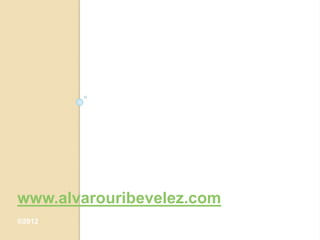 www.alvarouribevelez.com
®2012
 