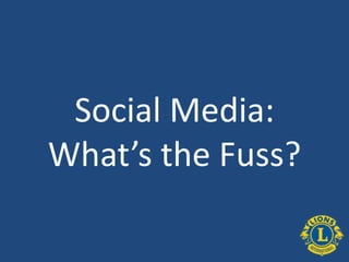 Social Media:What’s the Fuss? 