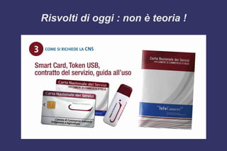 Risvolti di oggi : non è teoria !
 