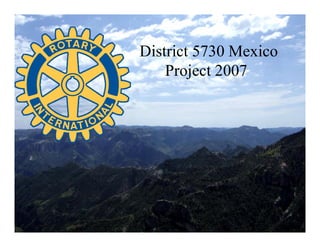 District 5730 Mexico
    Project 2007