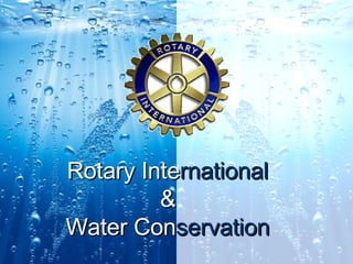 Rotary Inte rnational & Water Con servation 