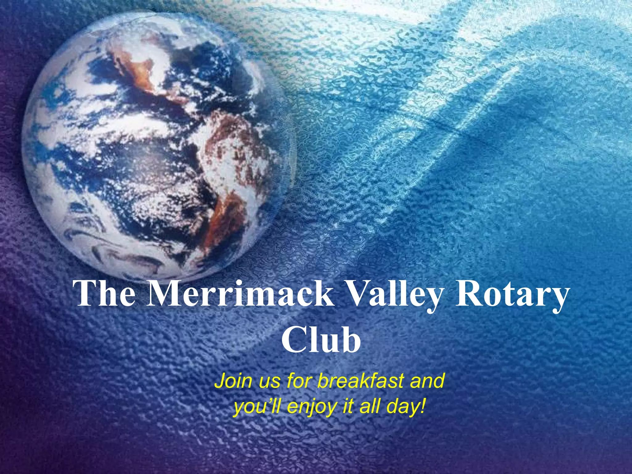 The Merrimack Valley Rotary Club Join us for breakfast and you’ll enjoy it all day! 