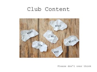 Club Content Please don’t over think 