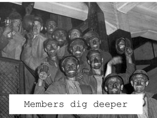 Members dig deeper 