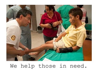 We help those in need. 