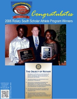 Congratulates

2006 Rotary South Scholar Athlete Program Winners

www.swflrheemteam.com

Learn More about
our Community
Involvement...
Scan QR code with
your Smartphone.

 