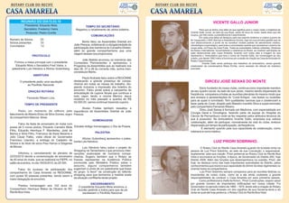 REUNIÃO DO DIA15.03.10                                                                                            VICENTE GALLO JUNIOR
           Presidente: Eduardo Mota                         TEMPO DO SECRETÁRIO
           Secretário: Frederico Vieira             Registrou o recebimento de vários boletins.              Para que se tenha uma idéia do que significa para o nosso clube, a trajetória de
            Protocolo: Pedro Corrêa                                                                 Vicente Gallo Junior, ao lado de sua Rosa, pelos 40 anos do clube, basta dizer que ele
                                                                COMUNICAÇÕES                        ocupou, por três vezes, a presidência do Casa Amarela.
                                                                                                             Em cada uma delas se destacou pelo seu espírito dinâmico e criativo a ponto de
Número de Sócios        53                                                                          ter inaugurado o SAS (Serviço e Assistência Social), logo em sua primeira gestão que se
Sócios presentes        33                                 Bento falou da Assembléia Distrital em   vem desenvolvendo a ponto de se constituir modelo padrão de atendimento médico,
Convidados              12                         João Pessoa, enfatizando a obrigatoriedade da    odontológico e psicológico, para toda a comunidade carente que caracteriza o entorno de
                                                   participação dos membros do Conselho Diretor,    nossa sede, na Praça de Casa Forte. Todas as autoridades rotárias visitantes, Diretores
                                                   além do grande companheirismo que uma            de Rotary International, Governadores e rotarianos do Brasil, se mostram admirados da
                                                   viagem dessas nos proporciona.                   ação desenvolvida pelo Casa Amarela, levando com todos eles a imagem do que
                 PROTOCOLO                                                                          representa o ‘Ambulatório que leva o nome de Vicente Gallo, em homenagem ao seu
                                                                                                    criador, que desde 1992 voltou a funcionar por ocasião da criação da Casa da Amizade do
                                                          João Batista anunciou os membros das      Rotary Casa Amarela.
   Formou a mesa principal com o presidente        Comissões Permanentes e apresentou o                        Vicente Gallo ainda participa dos trabalhos do ambulatório, sendo grande
    Eduardo Mota o Secretário Fred Vieira, o       Programa da Assembléia que se realizará nos      colaborador da coordenadora Maria Emília, como exemplo de atitude de rotariano
 palestrante Luis Helvécio e Afonso Gutemberg.     dias 26, 27 e 28 do corrente mês, acima men-     exemplar.
                                                   cionada por Bento.
                   ABERTURA
                                                         Paulo Andrade falou sobre a REGONNE
       O presidente pediu uma saudação             destacando a grande presença de compa-                         DIRCEU JOSÉ SEIXAS DO MONTE
             ao Pavilhão Nacional.                 nheiros em todas as mesas de trabalho, elo-
                                                   giando inclusive a impressão dos boletins do            Sócio fundador do nosso clube, continua como importante membro
              ORAÇÃO ROTÁRIA                       encontro. Falou ainda sobre a campanha de        de seu quadro social. Ao lado de sua Janes, mesmo sendo dispensado de
                                                   arrecadação de cupons fiscais que continua a     freqüência, comparece a todas as reuniões plenárias do mesmo modo que
                                                   todo vapor, tendo a creche Menino Jesus          aos ensaios e apresentações do ‘Coral Amigos’, nas festas ou ocasiões
             Fernando Ribeiro Lins.                recebido no mês passado a quantia de R$          para as quais é convidado. Tem qualidades canoras que o credenciam a
                                                   50.000,00, vamos continuar trazendo cupons.      fazer parte do Coral, dirigido pelo Maestro Ivanildo Silva e supervisionado
           TEMPO DE PRESIDENTE
                                                                                                    pelo companheiro Fernando Ribeiro.
                                                           Aluisio Freitas também ressaltou a
       Pediu um momento de silêncio pelo importância da Assembléia Distrital de João                        Direu José Seixas é formado em Medicina, com especialidade em
falecimento de Alberto Elísio da Silva Gomes, sogro Pessoa.                                         Cirurgia Geral e Oncológica, fazendo parte da equipe do Hospital do
                                                                                                    Câncer de Pernambuco onde se fez respeitar pelos atributos técnicos de
do companheiro Marcos Alves.
                                                                   HOMENAGENS                       que é possuidor. No Ambulatório Vicente Gallo, empresta sua valiosa
                                                                                                    colaboração, além de participar, normalmente da vida do clube, embora
       Falou da festa de aniversário do clube com                                                   dispensado por tempo de participação, da freqüência.
posse de 5 novos sócios, Eduardo Carneiro Mota Edvaldo Arlégo homenageou o Dia da Poesia.                    É elemento querido pela sua capacidade de colaboração, como
Filho, Eduardo Henrique F. Wanderley, José de                                                       rotariano e como médico.
Barros e Silva Filho, Francisco de Assis Bezerra e                     PALESTRA
Júlio Cézar Falbo, visita oficial do Governador
                                                           Afonso Gutemberg apresentou o pales-
Francisco Leandro, a entrega do Cadastro de trante Luis Helvécio.
Sócios e do título de sócio Paul Harrys a Diógenes
                                                                                                                          LUIZ PRIORI SOBRINHO.
de Morais.                                                 Luis Helvécio falou sobre o projeto do            O Rotary Club do Recife Casa Amarela quando foi fundado tinha na
                                                    Shopping na Tamarineira o que provocou inter-   pessoa de Luiz Priori Sobrinho, ao lado de sua Conceição, o responsável,
       Informou o cancelamento da plenária de venções acaloradas de inúmeros compa-                 duplamente, pela sua criação. Priori pertencia ao Rotary Club do Recife Boa
22/03/2010 devido a comemoração de aniversário nheiros. Sugeriu também que o Rotary se              Vista e acumulava as funções, à época, de Governador do Distrito 450, hoje
de 40 anos do clube, que se realizará na FIEPE, no fizesse representar na Audiência Pública         Distrito 4500. Além das funções que desempenhava na ocasião, Priori, até
salão de eventos, no dia 19/03/2010, às 20:30h.     promovida pelo Ministério Público sobre o       hoje, se destaca como das mais importantes autoridades do Distrito, pelos
                                                    assunto, alguns companheiros também             conhecimentos que reúne e sua capacidade de dirimir dúvidas regimentais ou
       Falou do sucesso de participação dos         sugeriram a vinda de um palestrante que fosse   orientar todos os companheiros.
companheiros do Casa Amarela na REGONNE, do grupo “a favor” da construção do referido                        Luiz Priori Sobrinho sempre comparece para as reuniões festivas ou
com quase 50 pessoas presentes, sendo assim a shopping para que tenhamos a medida exata             importantes de nosso clube, como se a ele ainda coubesse a grande
                                                    da situação conflitante deste projeto.          responsabilidade de conduzir o Casa Amarela em seus primeiros passos.
maior delegação do encontro.
                                                                                                            Como profissional é chefe da firma L. Priori Construções, respon-sável
                                                                ENCERRAMENTO                        por grande número de importantes edificações em nossa cidade. Foi
       Prestou homenagem aos 102 anos do               O presidente Eduardo Mota encerrou a         Governador no período rotário de 1969 – 1970, tendo sido a criação do Rotary
Companheiro Henrique Matos de Oliveira do RC          reunião pedindo a todos para que de pé        Club do Recife Casa Amarela um dos orgulhos de sua Governa-doria e do
Recife Boa Vista.                                         saudassem o Pavilhão Nacional.            clube ao qual até hoje pertence, o Rotary Club do Recife Boa Vista.
 
