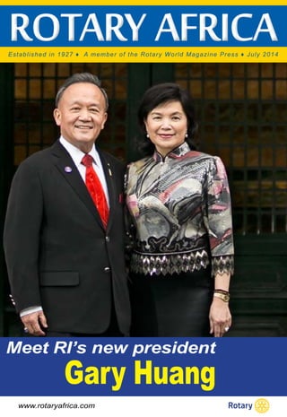 rotary africa Established in 1927 ♦ A member of the Rotary World Magazine Press ♦ July 2014 
Meet RI’s new president 
Gary Huang 
www.rotaryafrica.com 
 