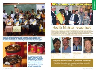 South African Minister of Health, Dr Aaron Motsoaledi, was recognised as a Paul Harris Fellow by the Rotary club of 
Pretoria West (D9400). The minister was recognised for his involvement in last year’s Rotary Family Health Days. Sister 
Theodora Mojapelo was also recognised as a Paul Harris Fellow. After the presentation are President of the Rotary 
Club of Pretoria West (D9400), Johan Snyman, Sister Theodora Mojapelo, Past Presdient Nicolaas Herholdt, Dr Aaron 
Motsoaledi, Marion Bunch, PDG Mark Doyle, PDG Ann Lyn Doyle and DG Anneas Balt. 
40 ♦ Rotary Africa ♦ May 2014 May 2014 ♦ Rotary Africa ♦ 41 
recognised 
Welcomed and honoured 
Mandhlovu Gwebu is a 
new member of the Rotary 
Club of Bedfordview 
(D9400). 
Déan Gous is a new 
member of the Rotary 
Club of Beaufort West 
(D9350). 
The Rotary Club Cape 
of Good Hope (D9350) 
recognised Richard 
Parsons as a Paul Harris 
Fellow. 
Francois Smit is a new 
member of the Rotary 
Club of Bonza Bay 
(D9370). 
Has your club welcomed or honoured someone? 
Send the information and a photograph of the person to 
rotaryafrica@mweb.co.za 
Engela Louw, the president-elect of the Rotary Club of Kloof (D9370), presented a group of 
students with the certificates they had earned from the Independent Examination Board. 
The students, whose studies were funded by the club, had completed their English and Zulu 
examinations and achieved impressive results. They attended the Argus Community College. 
For five years, the Rotary Club of 
Uitenhage South (D9370) has run 
its Polio Tin project. Started by Past 
President Vincent Tee, the project 
is a simple, yet effective means of 
fundraising for polio eradication. 
Collection tins are placed in local 
businesses for people to drop their 
small change into. The project 
has raised thousands of rands. 
Health Minister recognised 
 