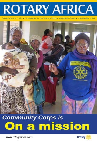 rotary africa Established in 1927 ♦ A member of the Rotary World Magazine Press ♦ September 2014 
Community Corps is 
On a mission 
www.rotaryafrica.com 
 
