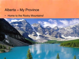 Alberta – My Province Home to the Rocky Mountains! 