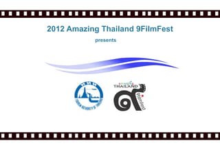 2012 Amazing Thailand 9FilmFest
           presents
 