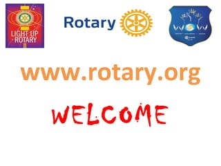 www.rotary.org
WELCOME
 