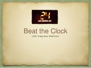 Beat the Clock
(with Integrative Medicine)
 