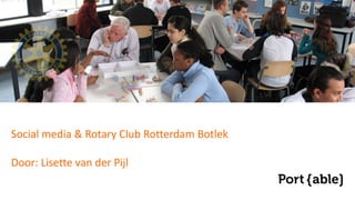 Social media & Rotary Club Rotterdam Botlek
Door: Lisette van der Pijl
 