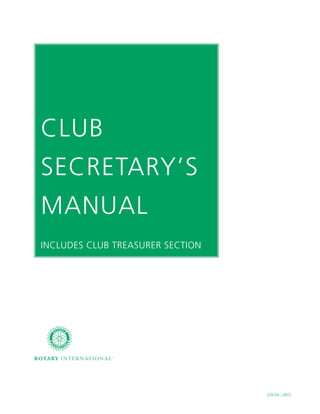 CLUB
SECRETARY’S
MANUAL
INCLUDES CLUB TREASURER SECTION




                                  229-EN—(907)
 