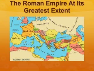The Roman Empire At Its
Greatest Extent
 