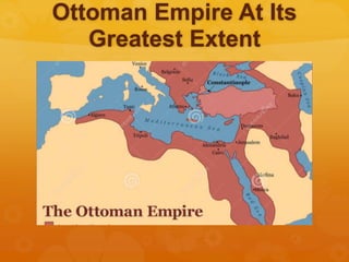 Ottoman Empire At Its
Greatest Extent
 